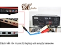 HƯỚNG DẪN CÁCH ĐẤU NỐI TỪ AMPLY KARAOKE VỚI LAPTOP